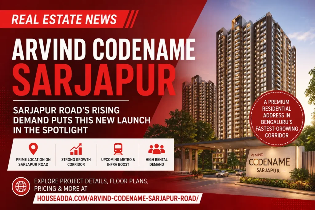 Sarjapur Road's Rising Demand Is Putting New Launches Like Arvind Codename Sarjapur in the Spotlight