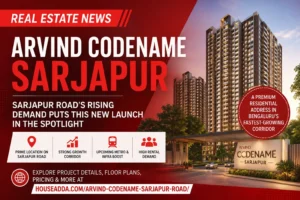 Sarjapur Road's Rising Demand Is Putting New Launches Like Arvind Codename Sarjapur in the Spotlight