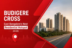 Why Budigere Cross Is Emerging as East Bangalore's Next Residential Hotspot in 2026