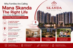 Why Families Are Calling Mana Skanda The Right Life One of East Bangalore's Most Interesting Residential Launches
