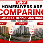 Why Homebuyers Are Comparing Yelahanka, Hennur and Hoskote More Than Ever in 2026