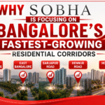 Why Sobha Is Focusing on Bangalore’s Fastest-Growing Residential Corridors