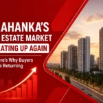 Yelahanka’s Real Estate Market Is Heating Up Again — Here’s Why Buyers Are Returning