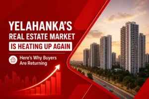 Yelahanka's Real Estate Market Is Heating Up Again — Here's Why Buyers Are Returning