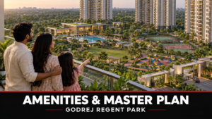 Godrej Regent Park amenities and master plan buyer guide