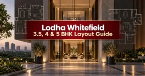 Lodha Whitefield 3.5, 4 and 5 BHK apartment layout guide